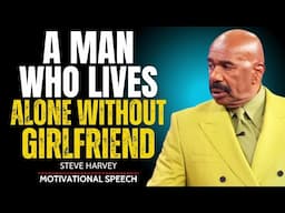 🔥 A MAN WHO LIVES ALONE WITHOUT A GIRLFRIEND – Steve Harvey’s Powerful Motivational Speech