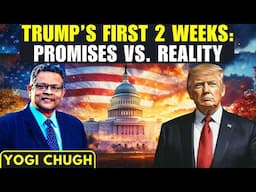 The first 2 weeks of the Trump Presidency - What was promised, what was delivered & why • Yogi Chugh