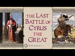 The Last Battle of Cyrus the Great | Story + Historical Commentary