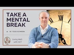 Taking a Mental Break | Living Well With ACT