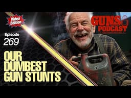 Our Dumbest Gun Stunts! — GMP #269