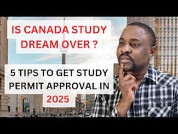 Is Studying in Canada in 2025 Worth It? | 5 TIPS To Get STUDY PERMIT Approval in 2025