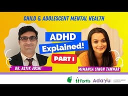 ADHD I Part 1 I with Dr. Astik Joshi & Mimansa Singh Tanwar