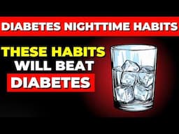 Top 10 Nighttime Habits Diabetics Should Know!