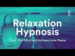 Relaxation Hypnosis | Calm Your Mind and Achieve Inner Peace