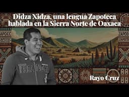 Didza Xidza, una lengua Zapoteca hablada en la Sierra Norte de Oaxaca - Rayo Cruz