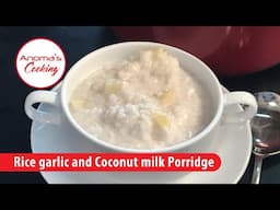 Rice Garlic and Coconut milk Porridge - Episode 15 - Anoma's Cooking