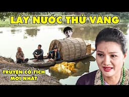 CỔ TÍCH LẤY NƯỚC THỬ VÀNG | CỔ TÍCH VIỆT NAM | CỔ TÍCH HAY NHẤT 2025 | PHIM TRUYỆN CỔ TÍCH 2025