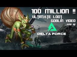 Reaching 100 Million in Delta Force Operations - The Ultimate Loot Goblin Video!