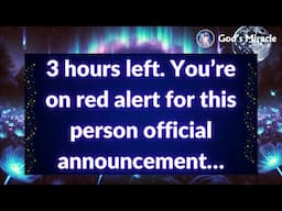 💌 3 hours left. You’re on red alert for this person official announcement…