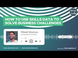 How to Use Skills Data to Solve Business Challenges (Interview with Mikael Wornoo)