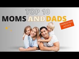 Top 10 Moms & Dads - Parenting Advice