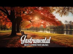 Worship Instrumental ~ Christian Instrumental Praise Music ~ Deep Prayer Instrumental