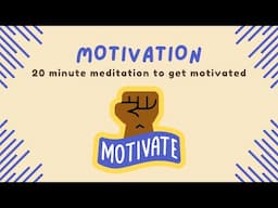 20 Minute Guided Meditation To Get Motivated