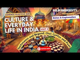 GE Culture and Everyday Life  | Unit 2 Chai Coffee & Paan | Notes & Explanation | Delhi University