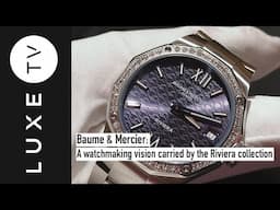 Baume & Mercier: a watchmaking vision carried by the Riviera collection