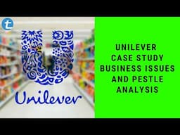 Unilever Case Study: Business Issues [PESTLE Analysis] | Total Assignment Help