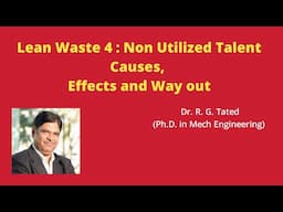 Lean Waste 4 : Non Utilized Talent  Causes, Effects and Wayout