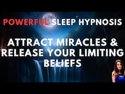 Sleep Hypnosis to Attract Miracles & Release Your Limiting Beliefs (Guided Sleep Meditation)