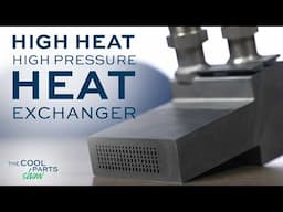 3D Printed Heat Exchangers For High Temperature And Pressure | The Cool Parts Show Bonus