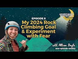 Ep 008. My 2024 Rock Climbing Goal & Experiment with Fear (My Personal Debrief)