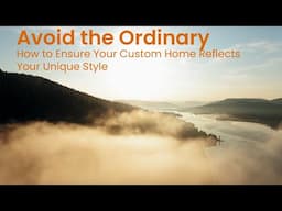 Avoid the Ordinary   How to Ensure Your Custom Home Reflects Your Unique Style