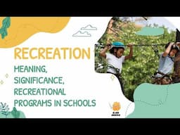 Recreation | Meaning | Significance | Recreational programs in schools | B.ed notes