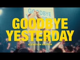 GOODBYE YESTERDAY | Elevation Rhythm & Gracie Binion