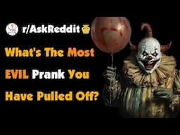 What's The Most Evil Prank You Have Pulled Off?