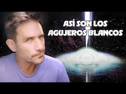 Sí... Los Agujeros Blancos... ¡PODRÍAN EXISTIR! Serían así