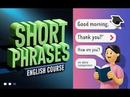 Short Phrases for Beginners: Complete English Course - Learn Basic Sentences for Daily Conversation