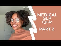 MEDICAL SLP Q+A: PART 2 | SPEAK FROM THE HEART