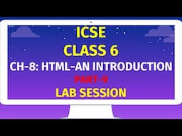 ICSE CLASS 6 | CH-8: HTML-AN INTRODUCTION | Part-9 | LAB SESSION