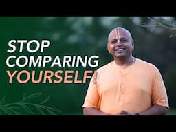 Stop Comparing Yourself | Gaur Gopal Das