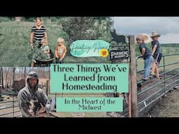 3 Things That We've Learned from Homesteading | Homesteading Beginner!