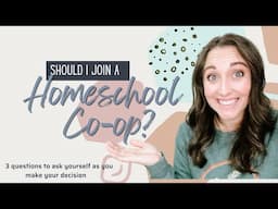 Should I Join a Co-op // Joining a Homeschool Co-op // How to Join a Homeschool Co-op