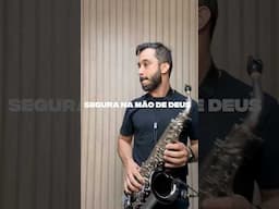 Segura na mão de Deus - Sax Cover