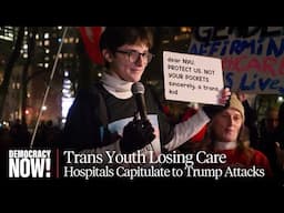 "Catastrophic": Trans Youth Lose Access to Care as Hospitals Capitulate to Trump Attacks