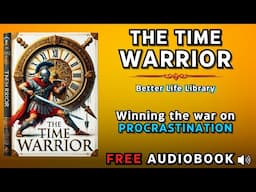 The Time Warrior: Master the Art of Conquering Procrastination and Boost Your Productivity