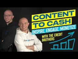 Content to Cash: Inspire, Engage, and Monetize Your Audience | The Credit Brothers