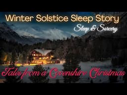 Tales from a Covenshire Christmas🎄| Winter Solstice Sleep Story | Guided Sleep Meditation