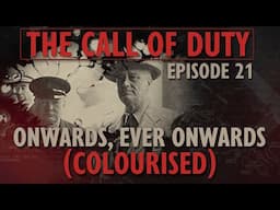 The Call of Duty - Ep. 21 - Onwards, Ever Onwards (COLOURISED) with Liam Dale