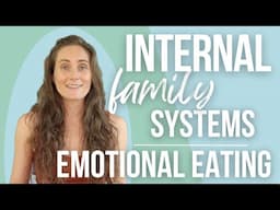 IFS & Emotional Eating || How the Internal Family Systems framework makes sense of disordered eating