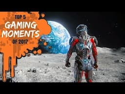 5 Epic Video Game Moments of 2017