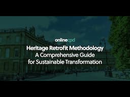 Online CPD  - Heritage Retrofit Methodology, A Comprehensive Guide for Sustainable Transformation.