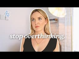 How to stop overthinking EVERYTHING.