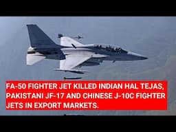 SOUTH KOREAN FA-50 FIGHTER JET KILLED HAL TEJAS, JF-17 AND J-10C FIGHTER JETS IN EXPORT MARKETS.