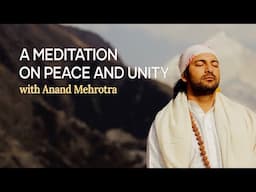 A Meditation on Peace and Unity with Anand Mehrotra