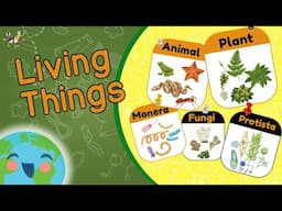 Living Things and their Classification - 5 Kingdoms of Living Things (Educational Video for Kids)