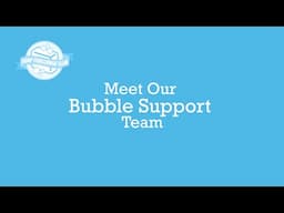 Meet Our Bubble Support Team!